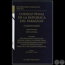 CDIGO PENAL DE LA REPBLICA DEL PARAGUAY - LIBRO PRIMERO - Autor: RODOLFO FABIN CENTURIN ORTZ - Ao 2011
